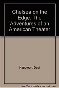 Chelsea on the Edge: The Adventures of an American Theater (Hardcover, 1st)