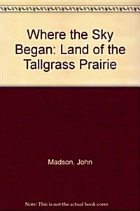 Where the Sky Began: Land of the Tallgrass Prairie (Paperback, Rev Sub)