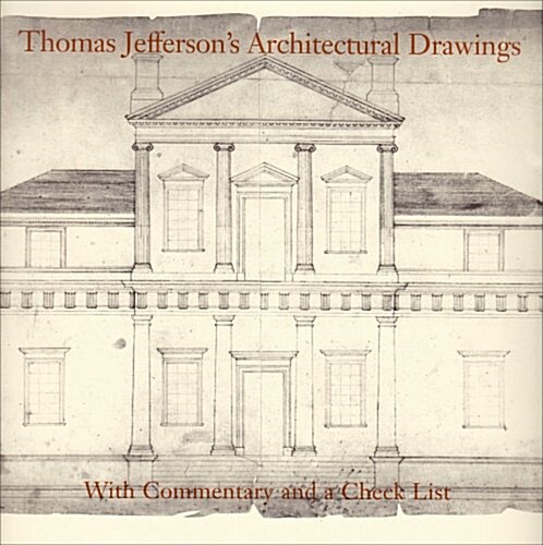 Thomas Jeffersons Architectural Drawings: With Commentary and a Check List (Paperback, 2)