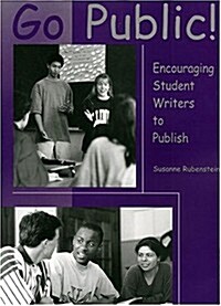 Go Public!: Encouraging Student Writers to Publish (Paperback)