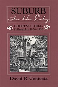 Suburb in the City: Chestnut Hill, Phildelphia, 1850-1990 (Paperback)