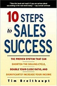 10 Steps to Sales Success: The Proven System That Can Shorten the Selling Cycle, Double Your Close Ratio (Hardcover, 1st)