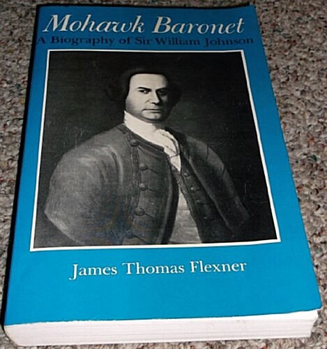 Mohawk Baronet: A Biography of Sir William Johnson (Paperback, Syracuse Univ P)