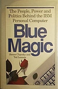 Blue Magic: The People, Power and Politics Behind the IBM Personal Computer (Paperback, First Printing)