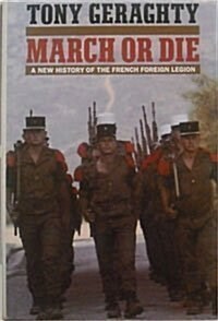 March or Die: A New History of the French Foreign Legion (Paperback)