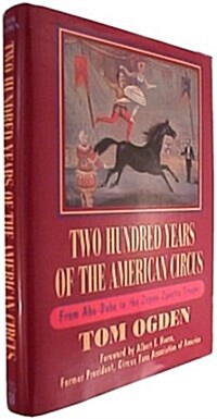 Two Hundred Years of the American Circus: From Aba-Daba to the Zoppe-Zavatta Troupe (Hardcover, 1ST)