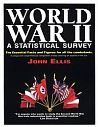 World War II: A Statistical Survey: The Essential Facts and Figures for All the Combatants (Paperback, First Edition)