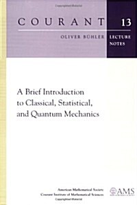 A Brief Introduction to Classical, Statistical, and Quantum Mechanics (Paperback)