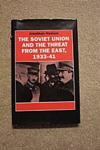 The Soviet Union and the Threat from the East, 1933-41: Moscow, Tokyo, and the Prelude of the Pacific War (Series in Russian and East European Studies (Hardcover, 1st)