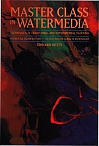 Master Class in Watermedia: Techniques in Traditional and Experimental Painting (Paperback)