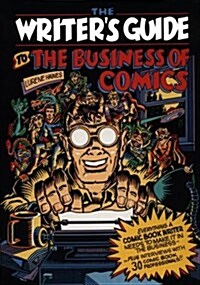 Writers Guide to the Business of Comics: Everything a Comic Book Writer Needs to Make It in the Business (Hardcover)