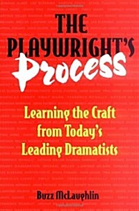 The Playwrights Process: Learning the Craft from Todays Leading Dramatists (Hardcover)