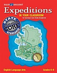 Expeditions in Your Classroom: English Language Arts for Common Core State Standards, Grades 6-8 [With CDROM] (Paperback)