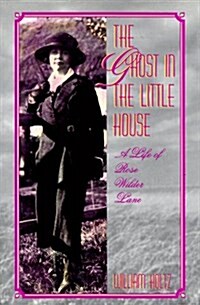 The Ghost in the Little House: A Life of Rose Wilder Lane (Missouri Biography Series) (Sheet music, 1St Edition)