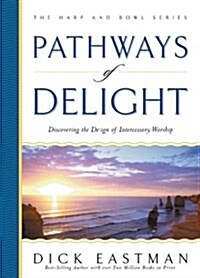 [중고] Pathways of Delight: Discovering the Image of Intercessory Worship (Harp and Bowl Series) (Hardcover, Revised)