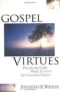 Gospel Virtues: Practicing Faith, Hope and Love in Uncertain Times (Paperback)