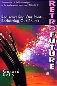 Retrofuture: Rediscovering Our Roots, Recharting Our Routes (Paperback)