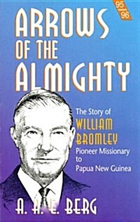 Arrows of the Almighty: The Story of William Bromley Pioneer Missionary to Papua New Guinea (Nwms Reading Books) (Paperback, Abridged 2nd)