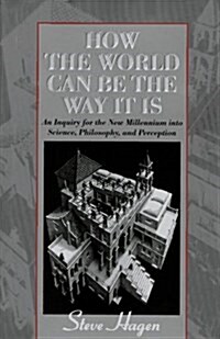 How the World Can Be the Way It Is: An Inquiry for the New Millennium into Science, Philosophy, and Perception (Sheet music, 1st)