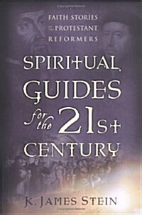Spiritual Guides for the 21st Century: Faith Stories of the Protestant Reformers (Paperback)