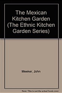 The Mexican Kitchen Garden (The Ethnic Kitchen Garden Series) (Paperback, First Edition)