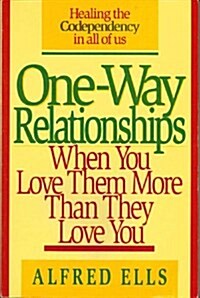 One-Way Relationships: When You Love Them More Than They Love You (Hardcover)