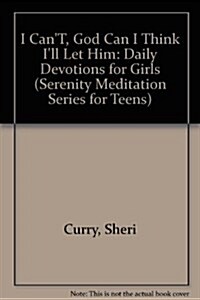 I CanT, God Can I Think Ill Let Him: Daily Devotions for Girls (Serenity Meditation Series for Teens) (Hardcover)