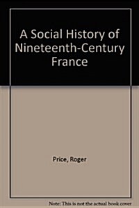 A Social History of Nineteenth-Century France (Paperback, 0)