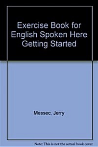 Exercise Book for English Spoken Here Getting Started (Paperback, 0)