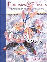[중고] Fantasies & Flowers: Origami in Fabric for Quilters (Paperback, 1st)