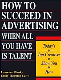 How to Succeed in Advertising When All You Have Is Talent: Todays Top Creatives Show You How (Careers for You) (Paperback)