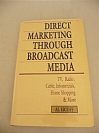 Direct Marketing Through Broadcast Media: Tv, Radio, Cable, Infomercials, Home Shopping, and More (NTC Business Books) (Paperback)