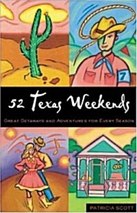 52 Texas Weekends : Great Getaways and Adventures for Every Season (Paperback, 1st)