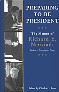 Preparing to Be President: The Memos of Richard E. Neustadt (Hardcover)