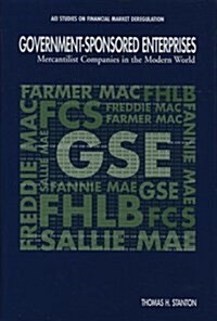 Government-Sponsored Enterprises: Mercantilist Companies in the Modern World (AEI Studies on Financial Market Deregulation) (Paperback)