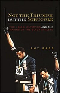 Not the Triumph but the Struggle: The 1968 Olympics and the Making of the Black Athlete (Hardcover)
