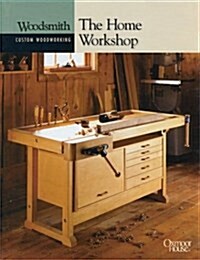 The Home Workshop (Woodsmith Custom Woodworking) (Hardcover)
