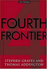 The Fourth Frontier Exploring The New World Of Work (Hardcover)