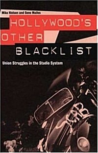 Hollywoods Other Blacklist : Union Struggles in the Studio System (Paperback)