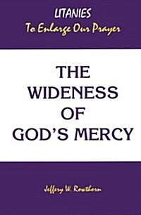 The Wideness of Gods Mercy: Litanies to Enlarge Our Prayer (Paperback)