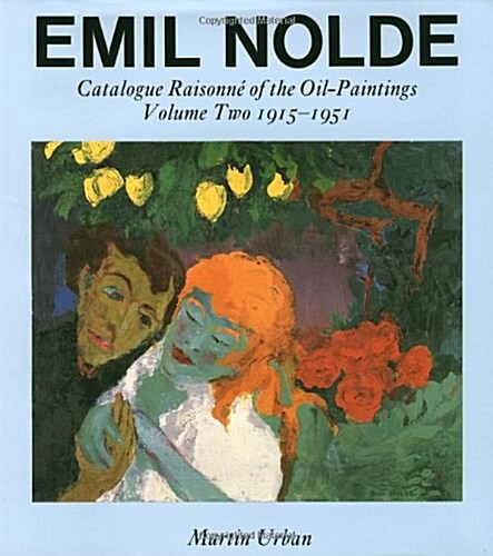 Emil Nolde : A Catalogue Raisonne of the Oil Paintings (Hardcover)