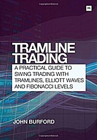 Tramline Trading : A Practical Guide to Swing Trading with Tramlines, Elliott Waves and Fibonacci Levels (Paperback)