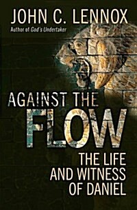 Against the Flow : The inspiration of Daniel in an age of relativism (Paperback, New ed)