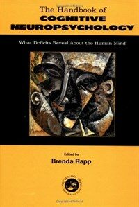 The handbook of cognitive neuropsychology : what deficits reveal about the human mind