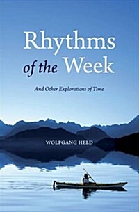 Rhythms of the Week : And Other Explorations of Time (Paperback)