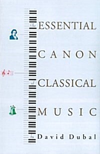 The Essential Canon of Classical Music (Paperback, 1st)