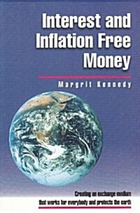 Interest and Inflation Free Money: Creating an Exchange Medium That Works for Everybody and Protects the Earth (Paperback, Revised)