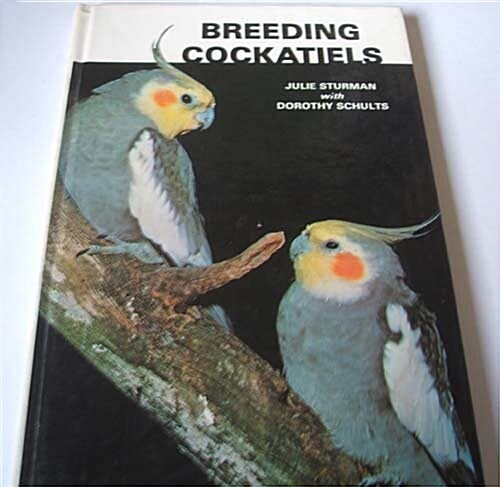Breeding Cockatiels (Hardcover, 1st)