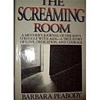 The Screaming Room: A Mothers Journal of Her Sons Struggle With AIDS, a True Story of Love, Dedication And Courage (Paperback, 1st)