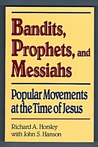 Bandits Prophets and Messiahs: Popular Movements at the Time of Jesus (New voices in biblical studies) (Paperback)